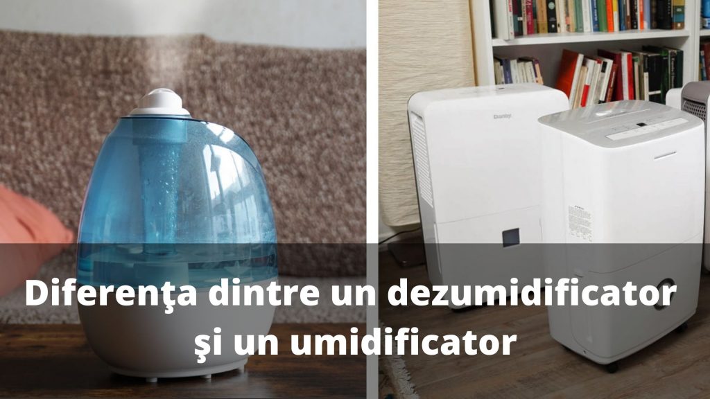 Care este diferenta dintre un dezumidificator si un umidificator